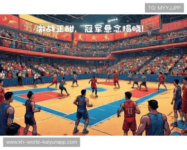 中国篮球联赛季后赛激战正酣，多队争夺总冠军悬念十足